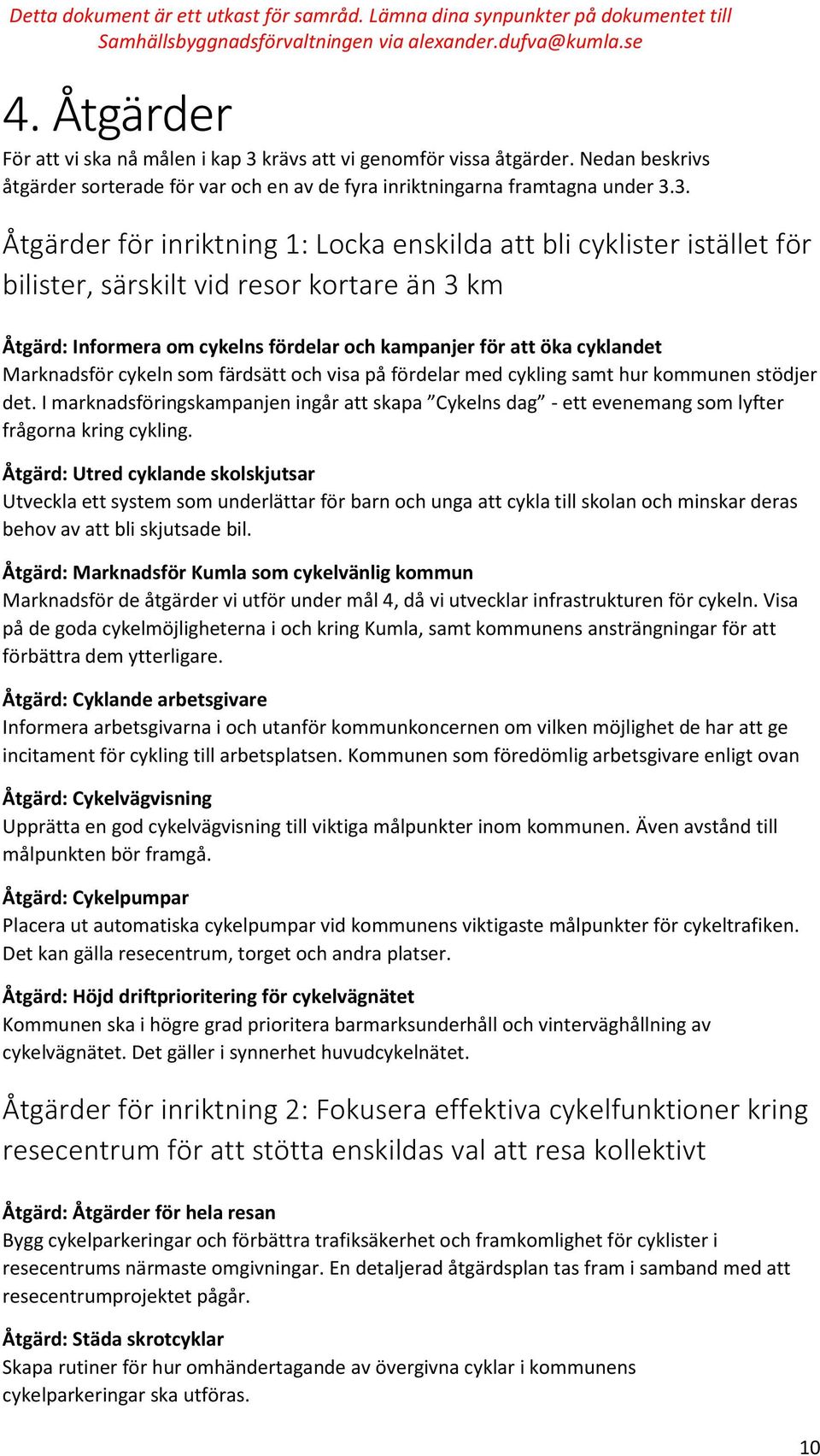 3. Åtgärder för inriktning 1: Locka enskilda att bli cyklister istället för bilister, särskilt vid resor kortare än 3 km Åtgärd: Informera om cykelns fördelar och kampanjer för att öka cyklandet