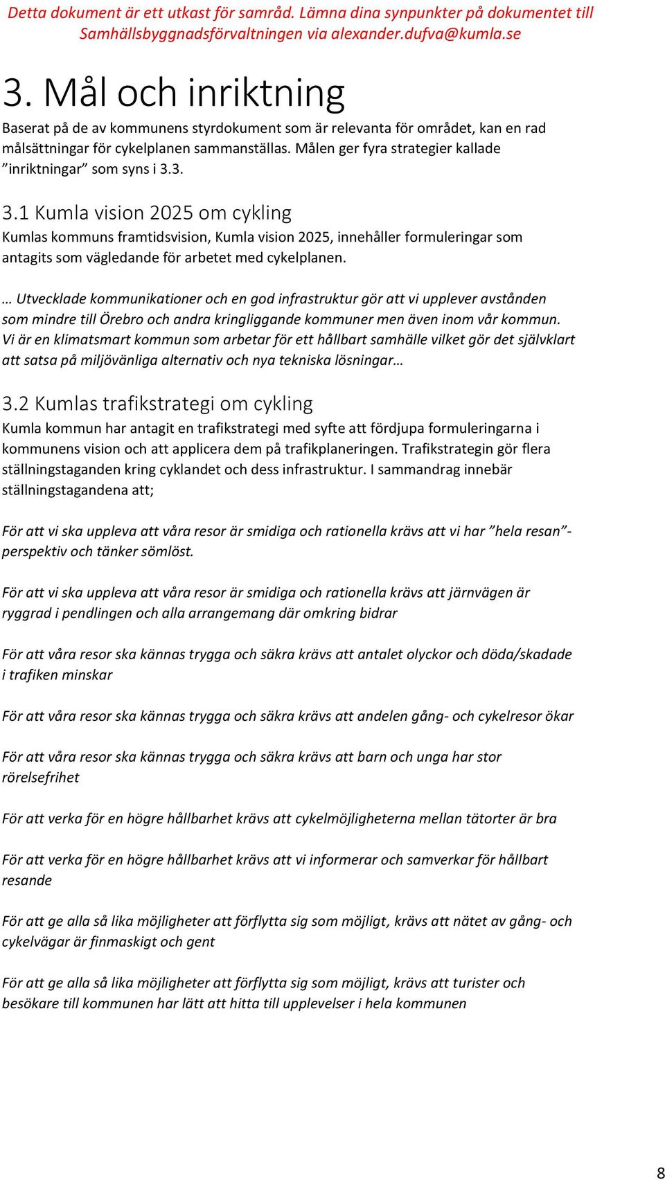 3. 3.1 Kumla vision 2025 om cykling Kumlas kommuns framtidsvision, Kumla vision 2025, innehåller formuleringar som antagits som vägledande för arbetet med cykelplanen.