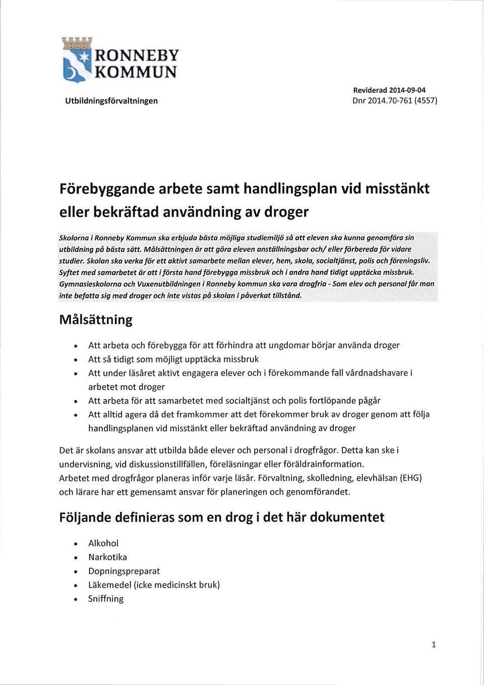 Skolan ska verka för ett aktivt samarbete mellan elever, hem, skola, soclaltitinst, polis och föreningsliv.