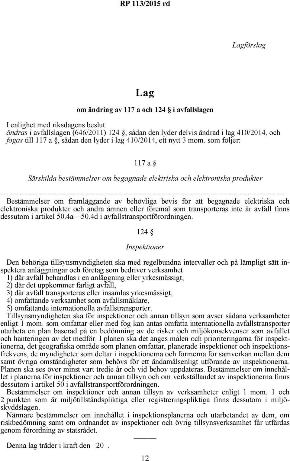 som följer: 117 a Särskilda bestämmelser om begagnade elektriska och elektroniska produkter Bestämmelser om framläggande av behövliga bevis för att begagnade elektriska och elektroniska produkter och