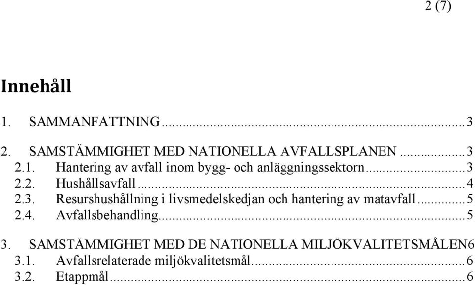 .. 5 2.4. Avfallsbehandling... 5 3. SAMSTÄMMIGHET MED DE NATIONELLA MILJÖKVALITETSMÅLEN6 3.1.