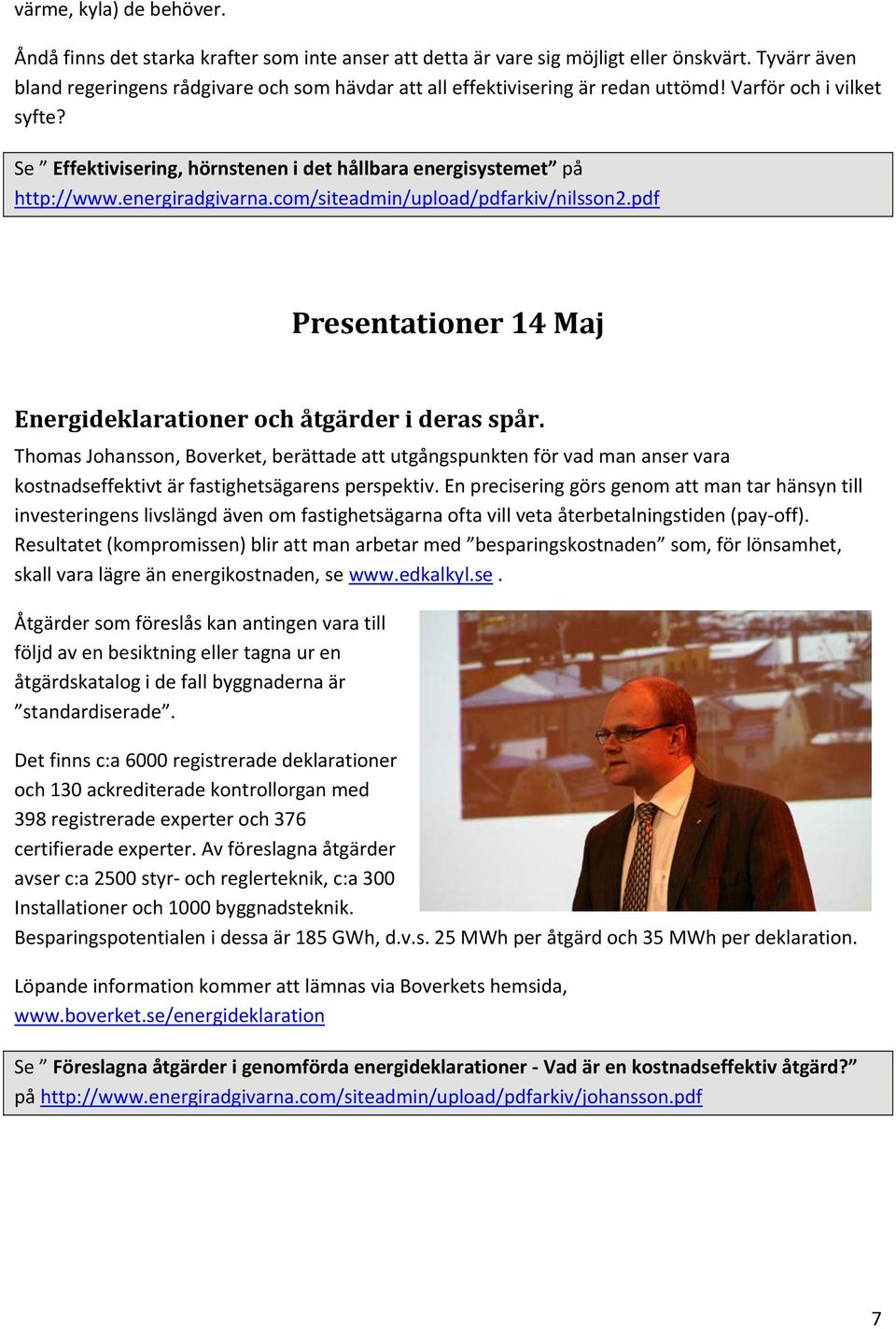 energiradgivarna.com/siteadmin/upload/pdfarkiv/nilsson2.pdf Presentationer 14 Maj Energideklarationer och åtgärder i deras spår.