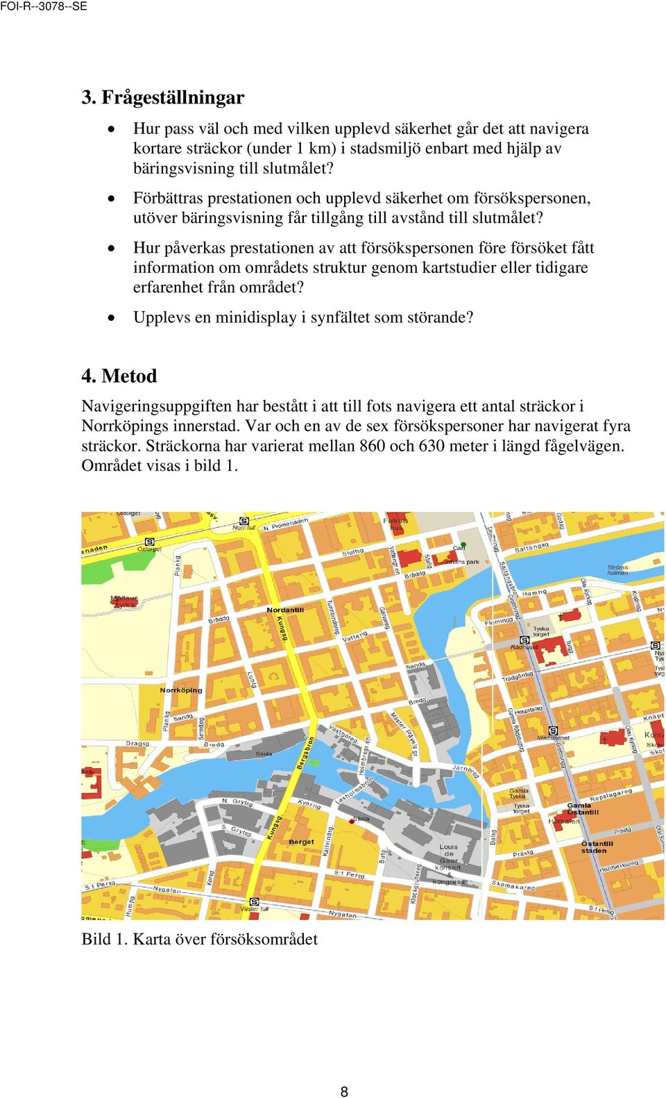 Hur påverkas prestationen av att försökspersonen före försöket fått information om områdets struktur genom kartstudier eller tidigare erfarenhet från området?