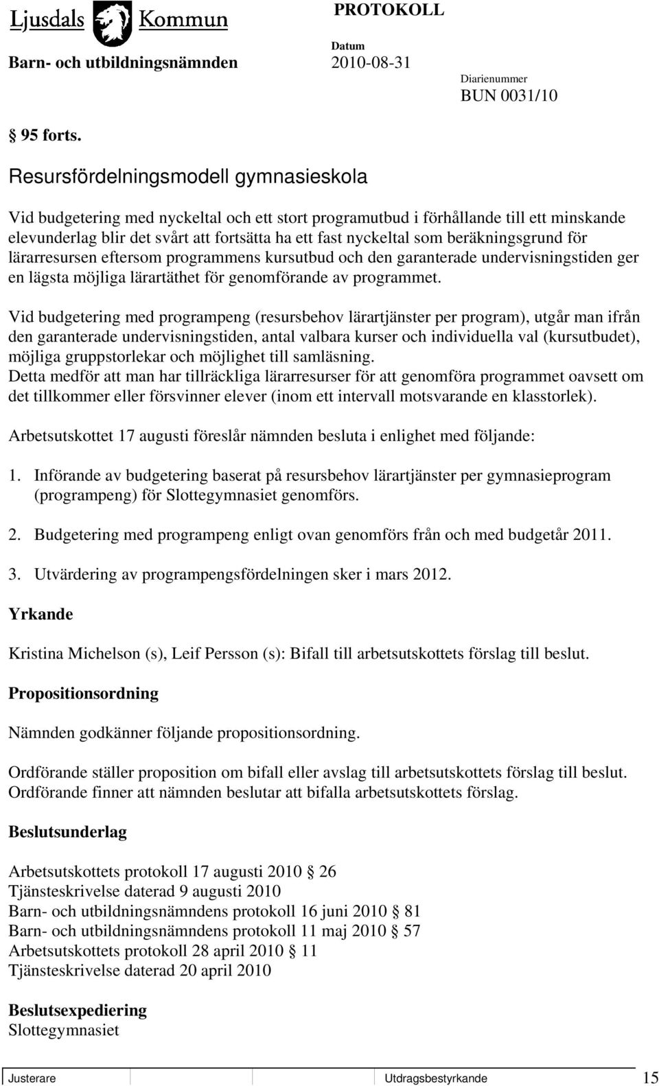 beräkningsgrund för lärarresursen eftersom programmens kursutbud och den garanterade undervisningstiden ger en lägsta möjliga lärartäthet för genomförande av programmet.