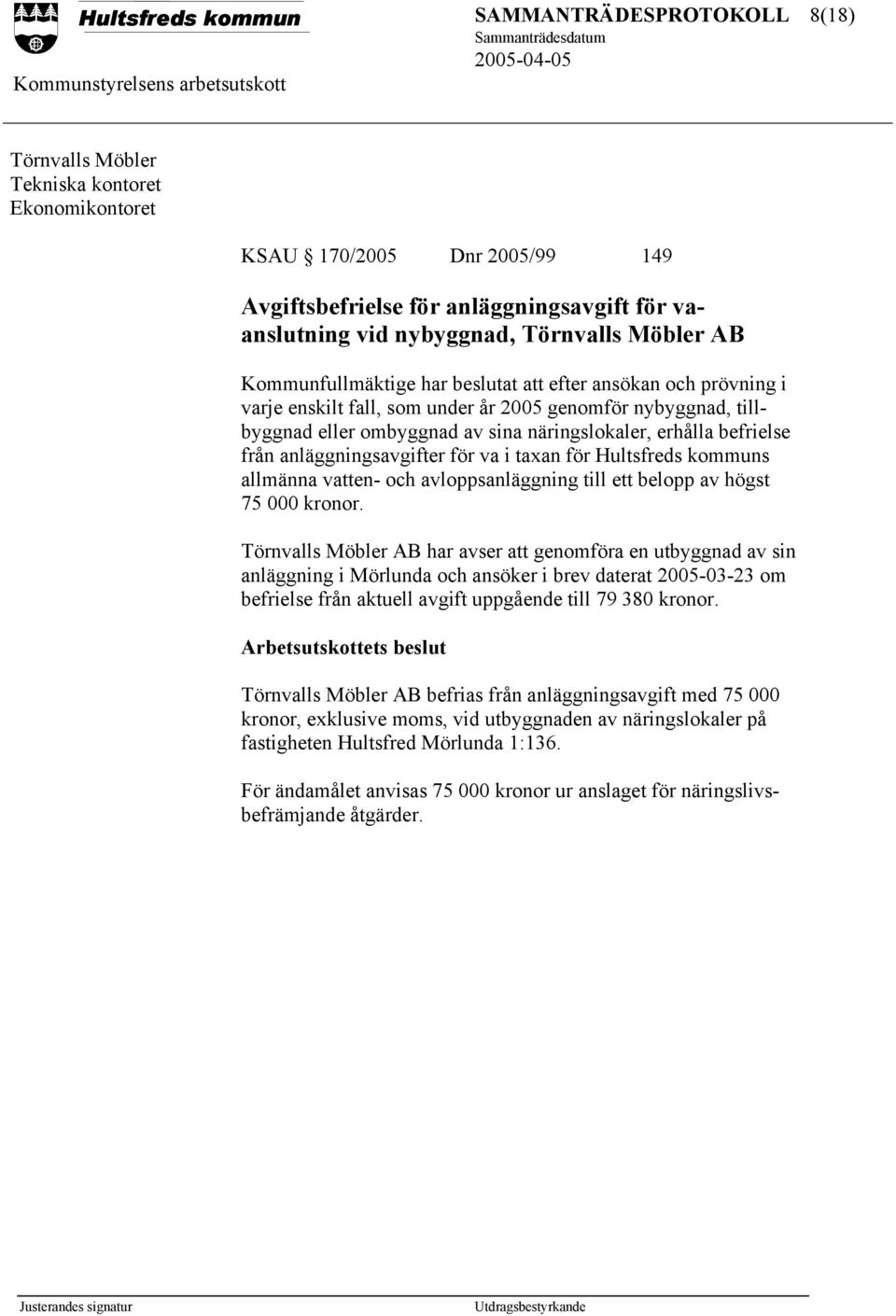 va i taxan för Hultsfreds kommuns allmänna vatten- och avloppsanläggning till ett belopp av högst 75 000 kronor.