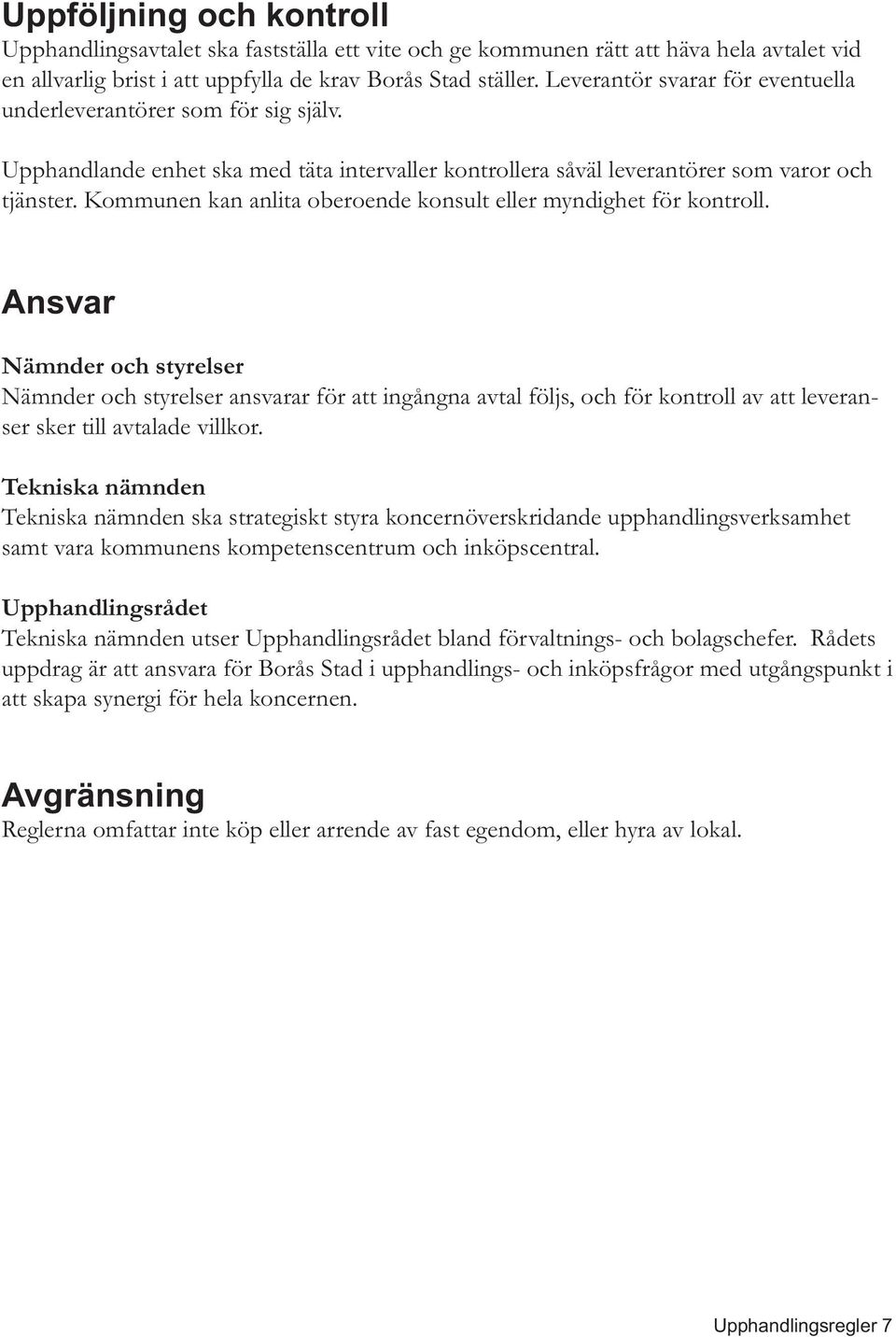 Kommunen kan anlita oberoende konsult eller myndighet för kontroll.