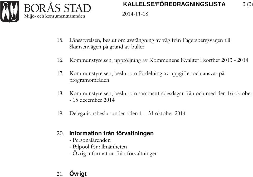 Kommunstyrelsen, uppföljning av Kommunens Kvalitet i korthet 2013-2014 17.