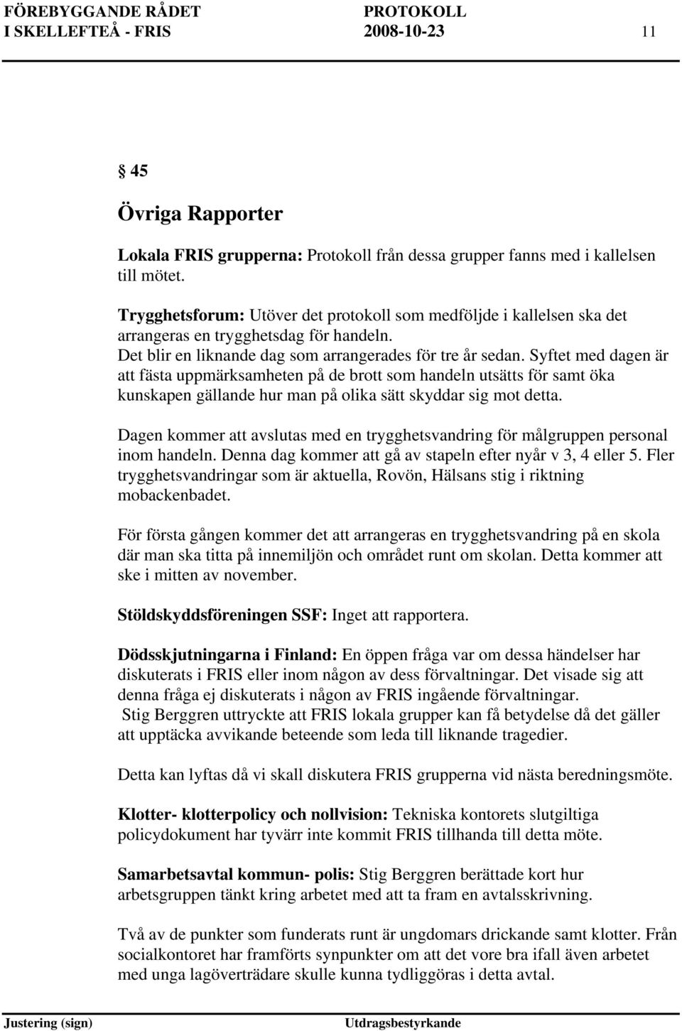 Syftet med dagen är fästa uppmärksamheten på de brott som handeln utsätts för samt öka kunskapen gällande hur man på olika sätt skyddar sig mot detta.