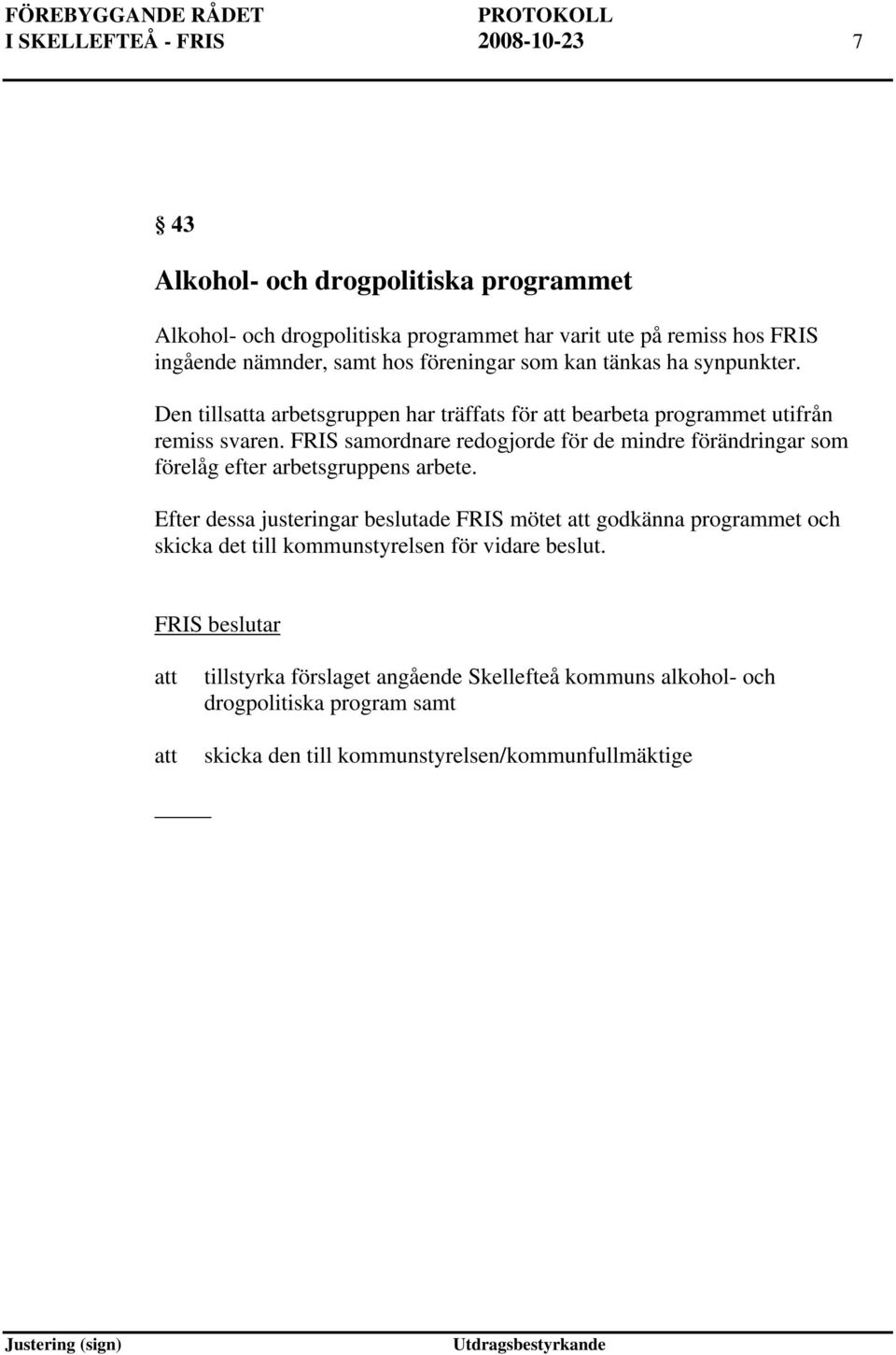 FRIS samordnare redogjorde för de mindre förändringar som förelåg efter arbetsgruppens arbete.