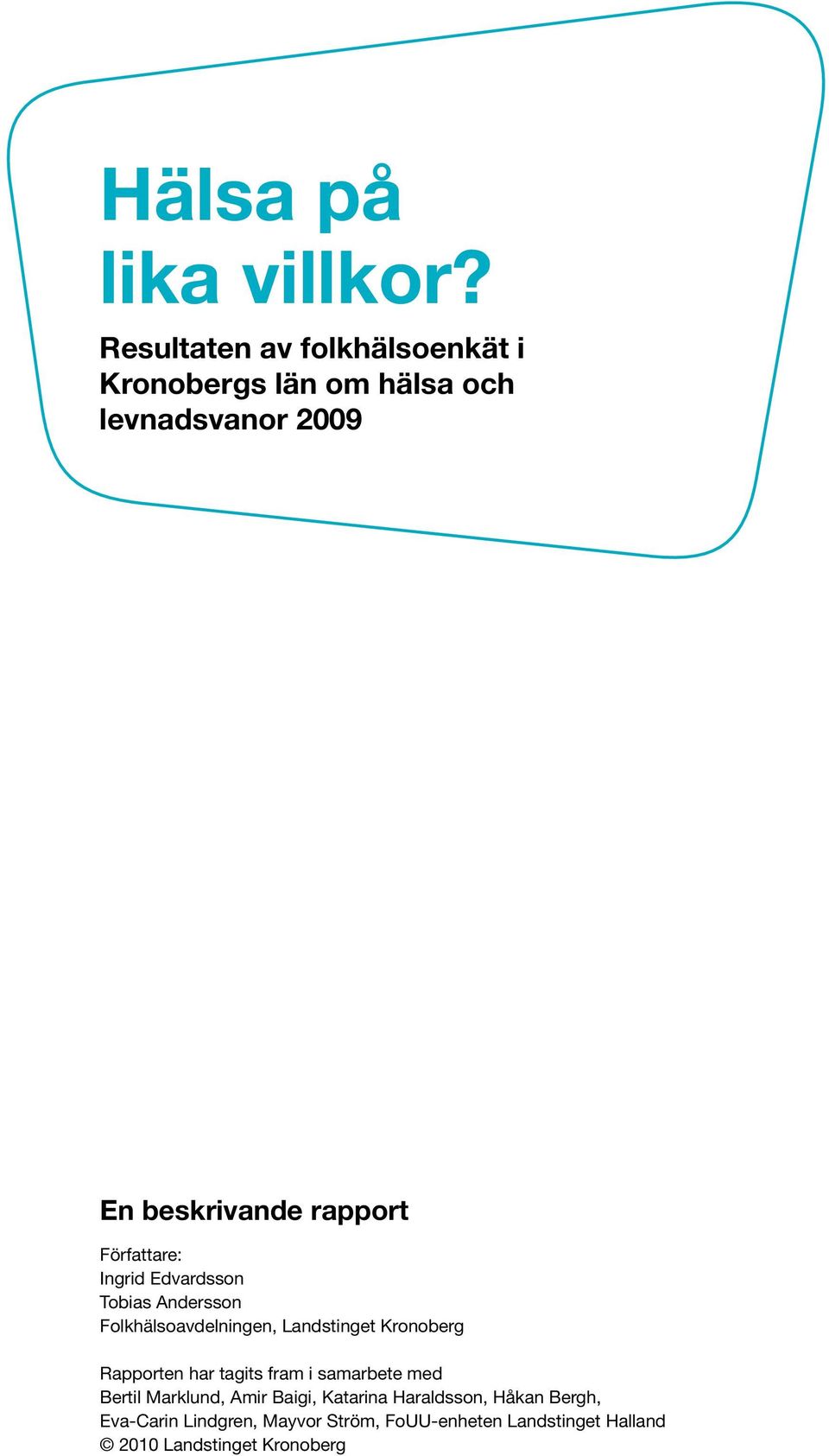 Ingrid Edvardsson Tobias Andersson Folkhälsoavdelningen, Landstinget Kronoberg Rapporten har tagits fram i