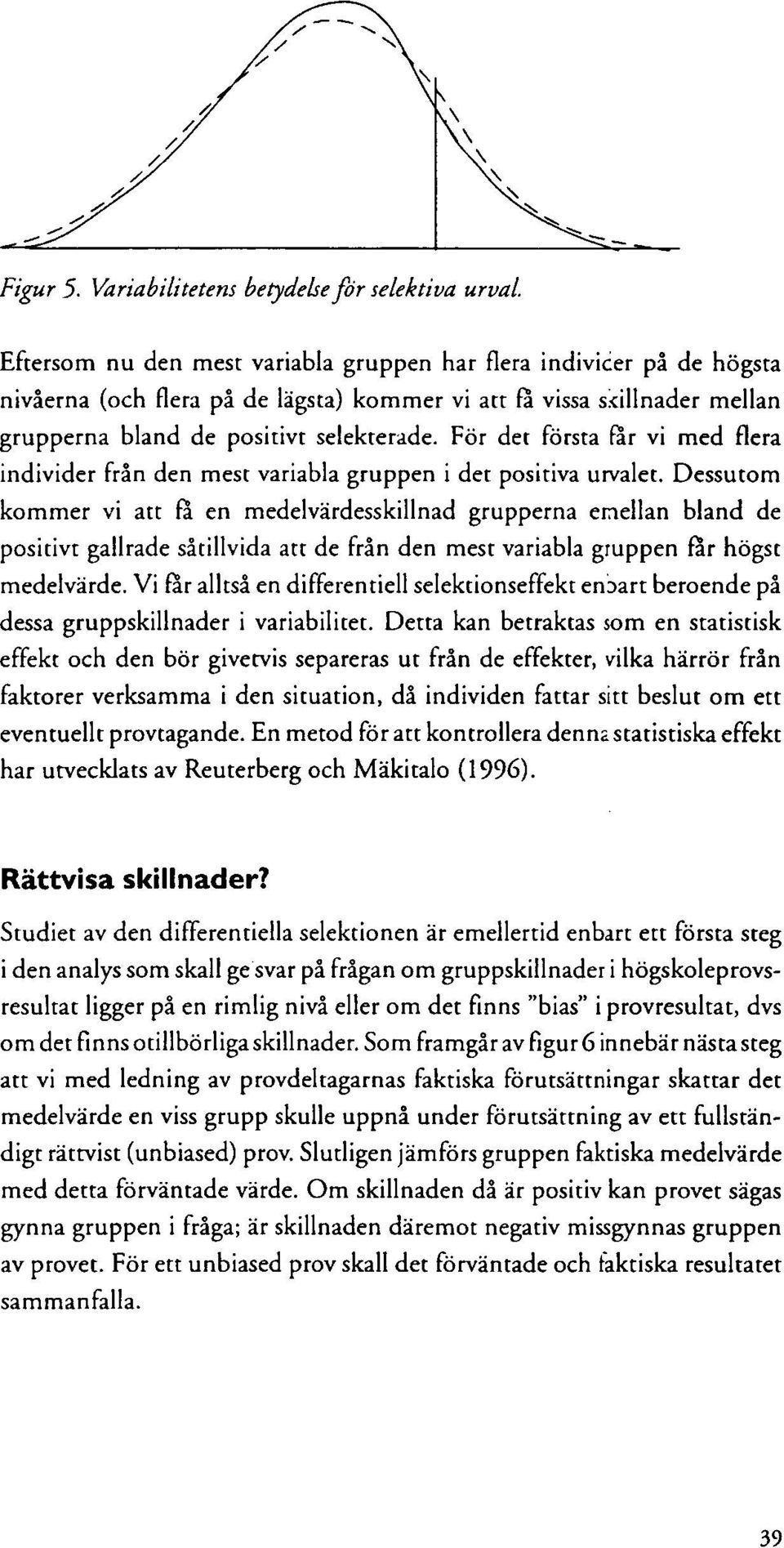 För det första får vi med flera individer från den mest variabla gruppen i det positiva urvalet.