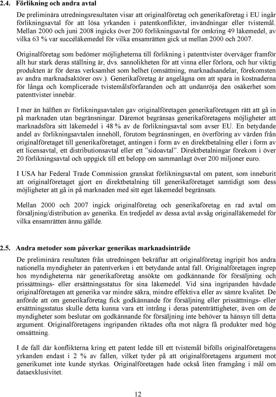 Originalföretag som bedömer möjligheterna till förlikning i patenttvister överväger framför allt hur stark deras ställning är, dvs.