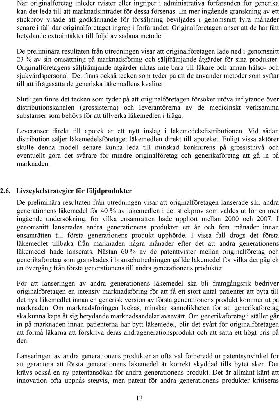 Originalföretagen anser att de har fått betydande extraintäkter till följd av sådana metoder.