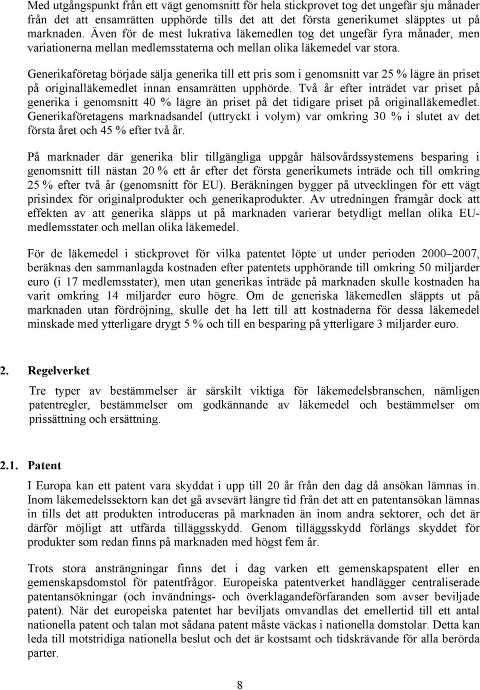 Generikaföretag började sälja generika till ett pris som i genomsnitt var 25 % lägre än priset på originalläkemedlet innan ensamrätten upphörde.