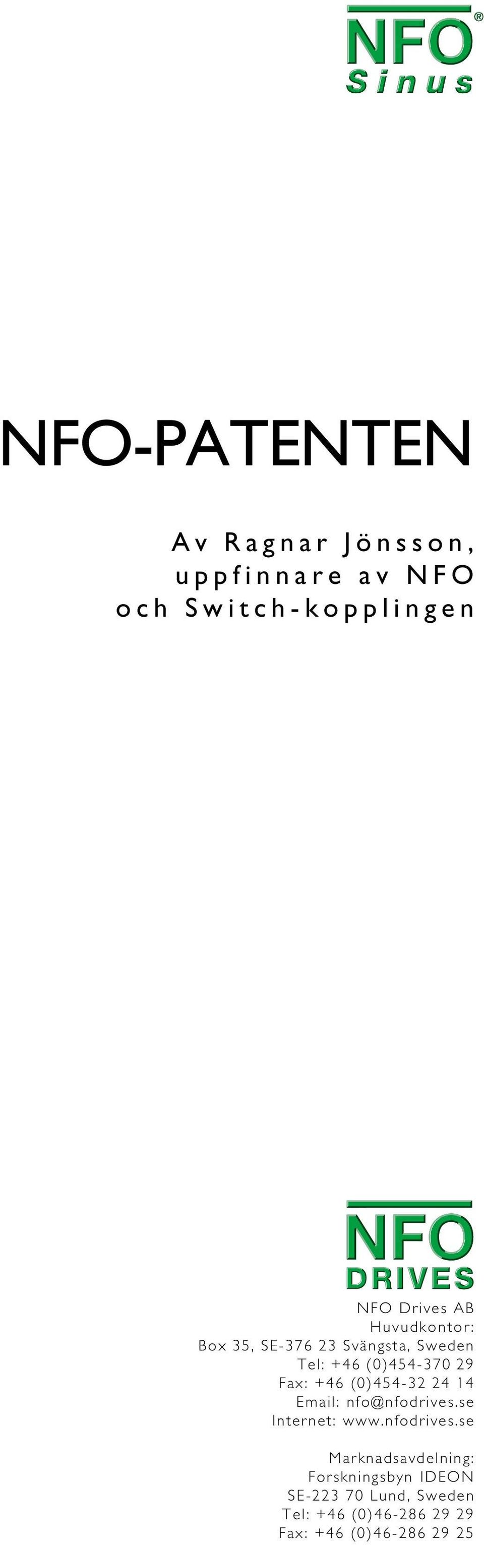 nfodrives.se Marknadsavdelning: Forskningsbyn IDEON SE-223 70 Lund, Sweden Tel: +46 (0)46-286 29 29 NFO Drives AB.