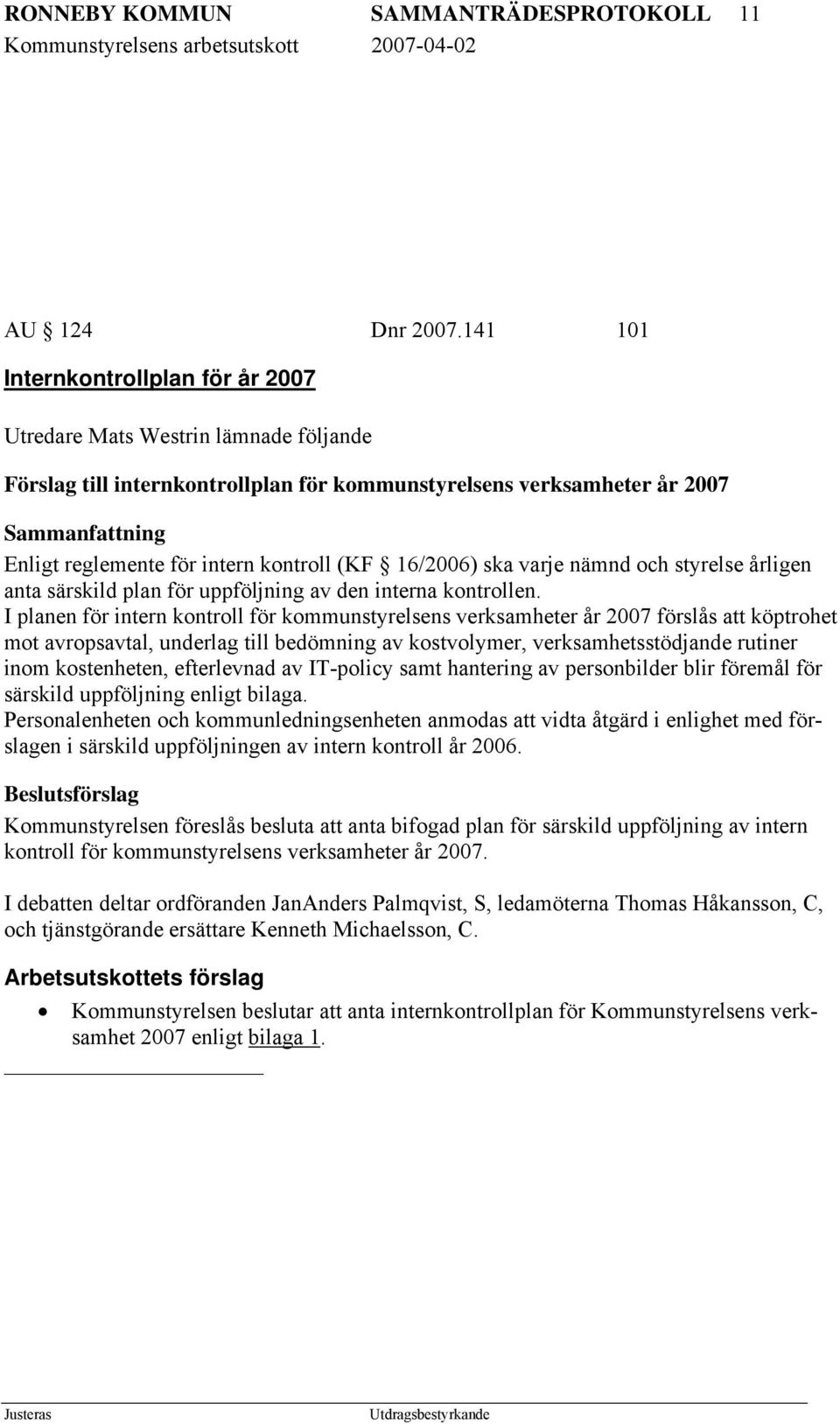 kontroll (KF 16/2006) ska varje nämnd och styrelse årligen anta särskild plan för uppföljning av den interna kontrollen.