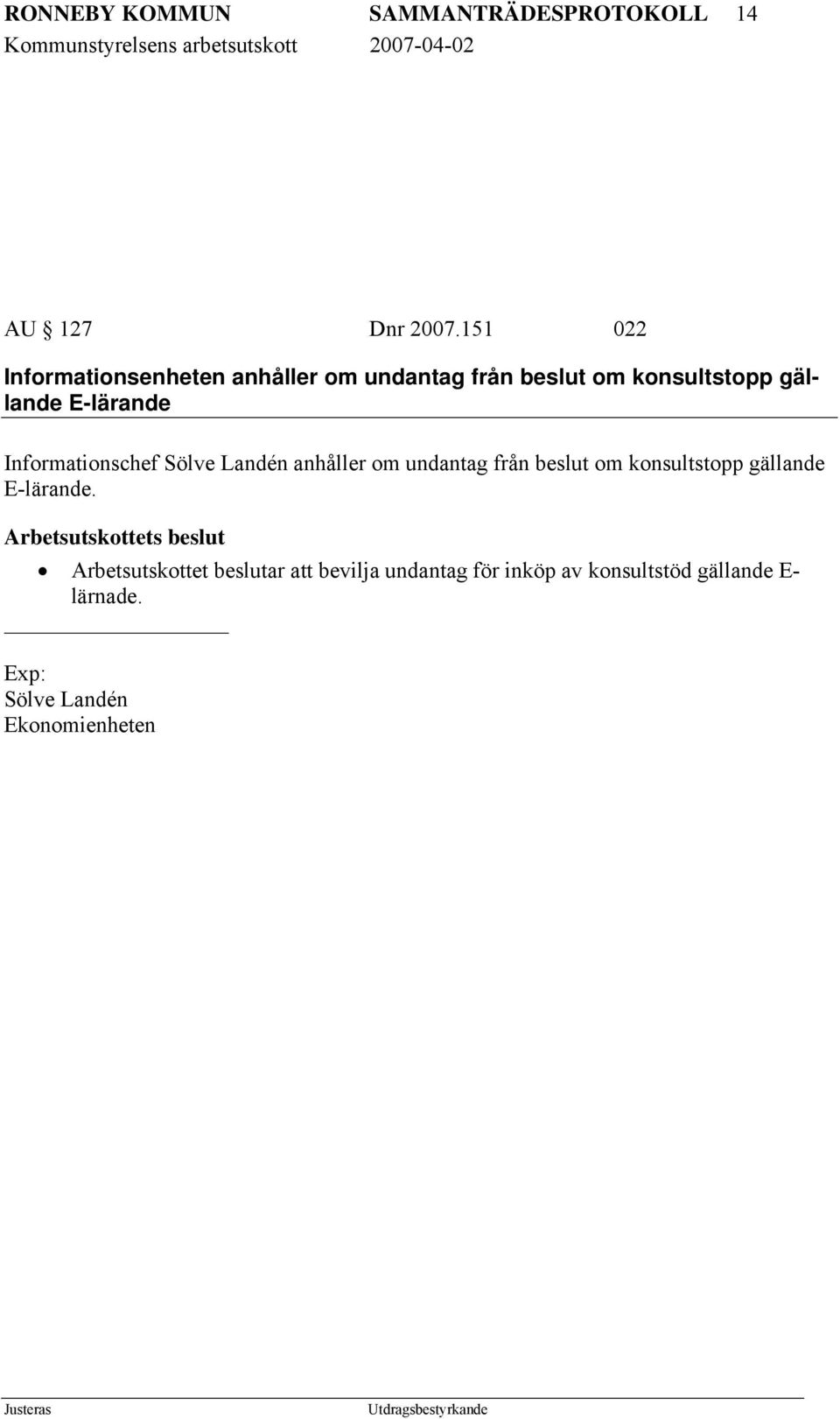 Informationschef Sölve Landén anhåller om undantag från beslut om konsultstopp gällande E-lärande.