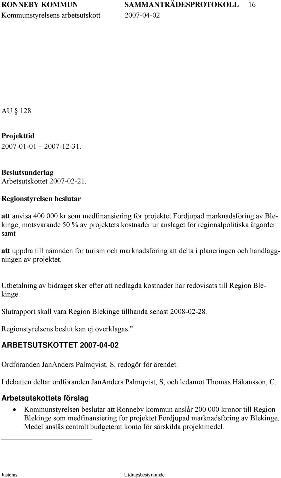 åtgärder samt att uppdra till nämnden för turism och marknadsföring att delta i planeringen och handläggningen av projektet.