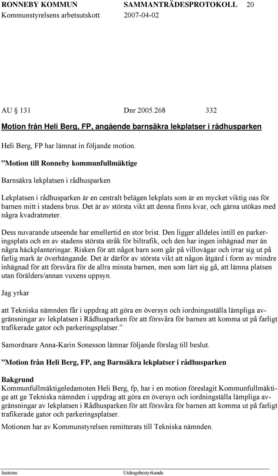 Det är av största vikt att denna finns kvar, och gärna utökas med några kvadratmeter. Dess nuvarande utseende har emellertid en stor brist.