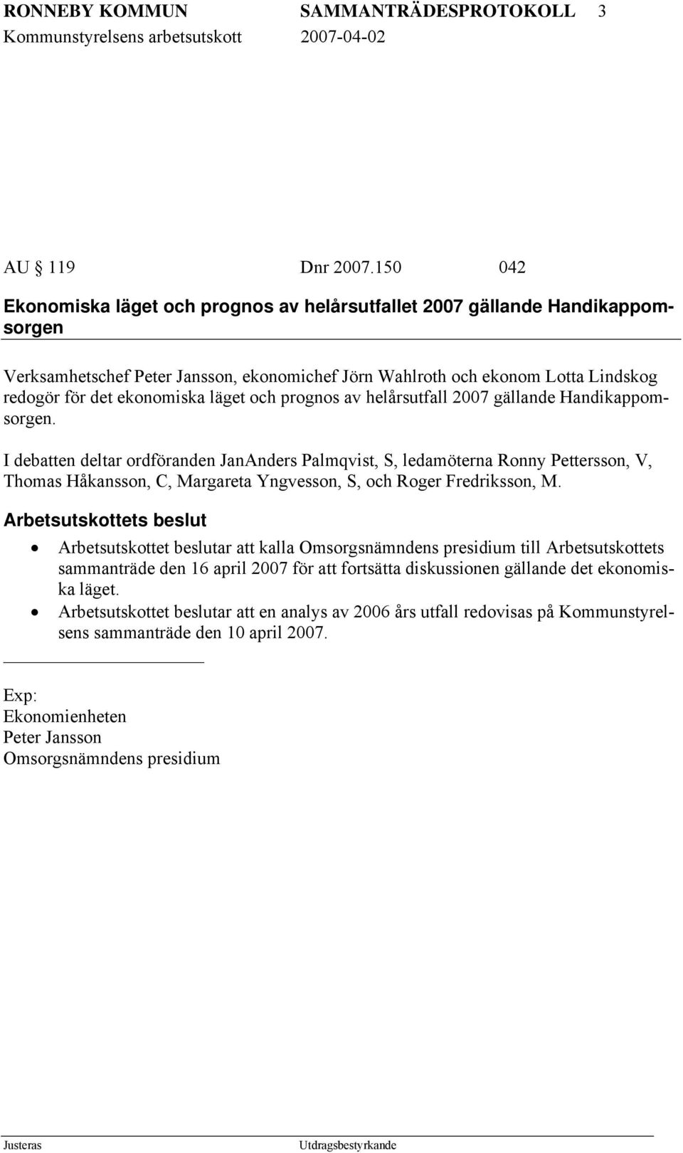 läget och prognos av helårsutfall 2007 gällande Handikappomsorgen.