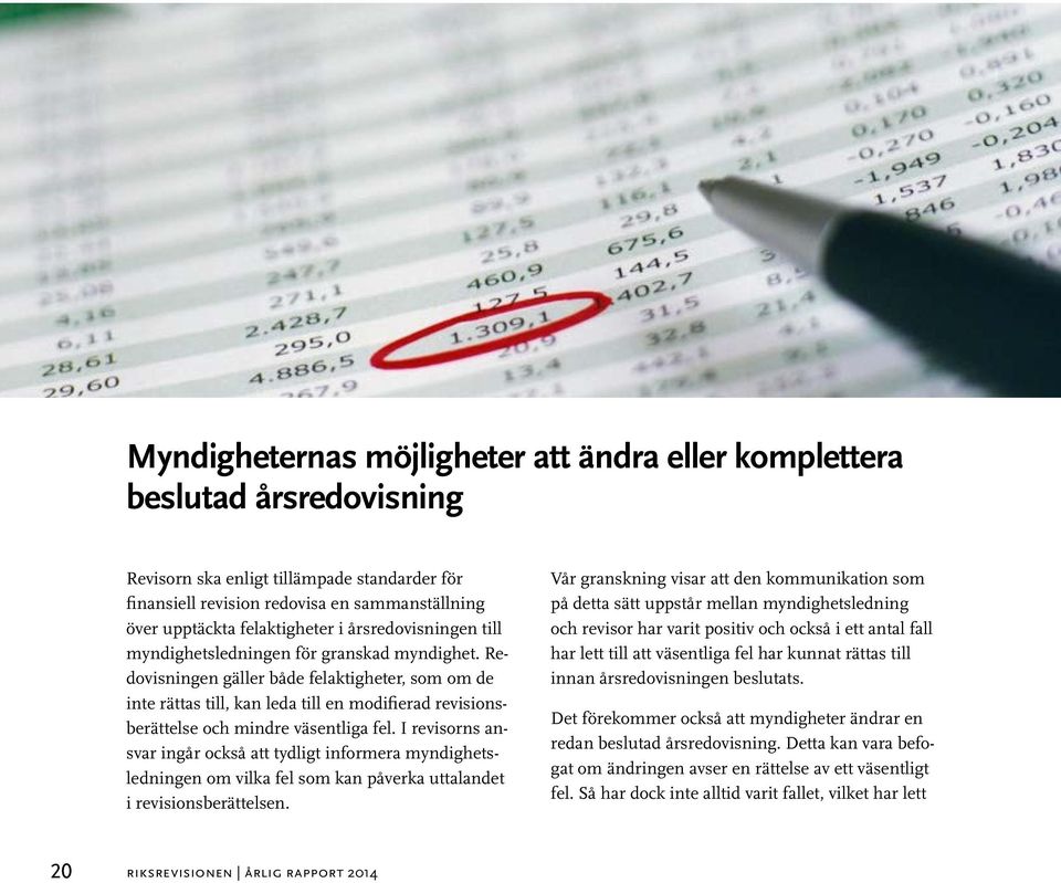 Redovisningen gäller både felaktigheter, som om de inte rättas till, kan leda till en modifierad revisionsberättelse och mindre väsentliga fel.