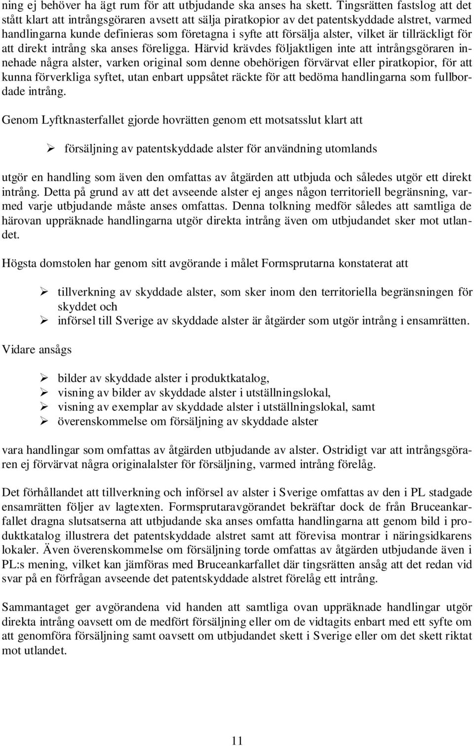 alster, vilket är tillräckligt för att direkt intrång ska anses föreligga.