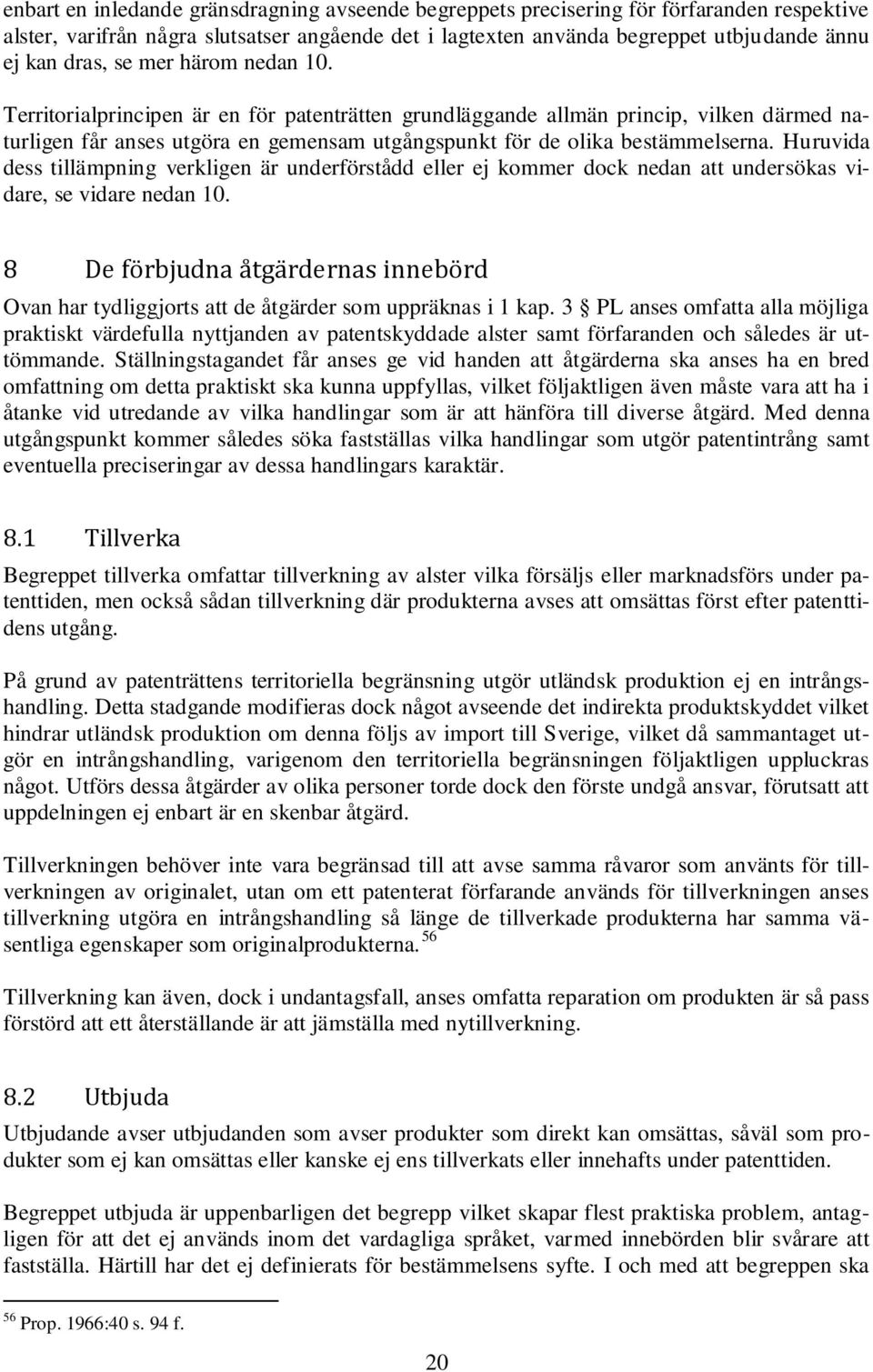 Huruvida dess tillämpning verkligen är underförstådd eller ej kommer dock nedan att undersökas vidare, se vidare nedan 10.