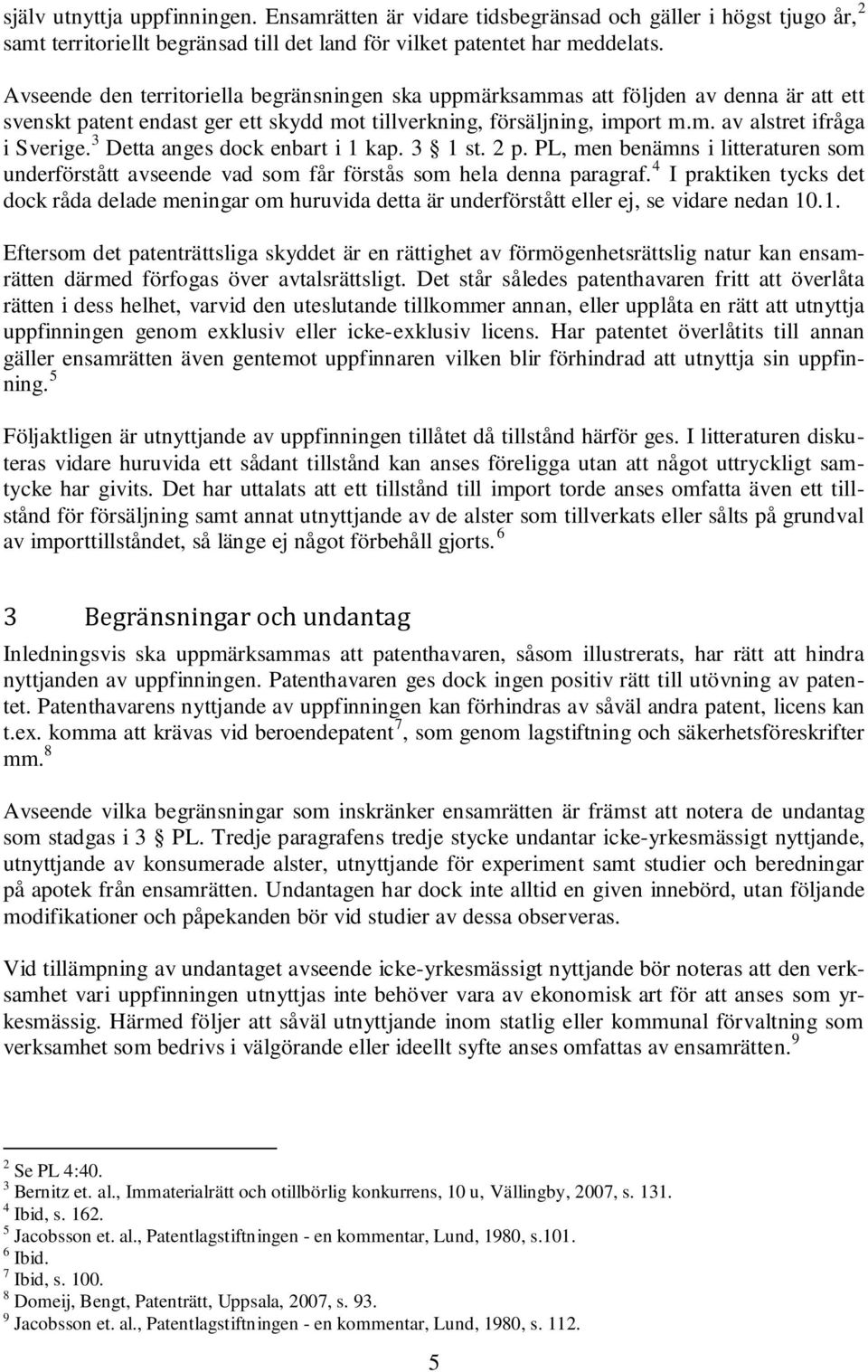 3 Detta anges dock enbart i 1 kap. 3 1 st. 2 p. PL, men benämns i litteraturen som underförstått avseende vad som får förstås som hela denna paragraf.