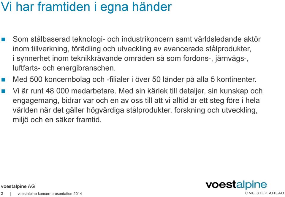 Med 500 koncernbolag och -filialer i över 50 länder på alla 5 kontinenter. Vi är runt 48 000 medarbetare.