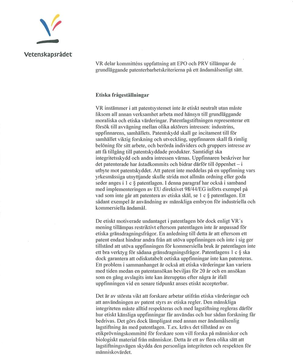 Patentlagstiftningen representerar ett försök till avvägning mellan olika aktörers intressen: industrins, uppfinnarens, samhällets.