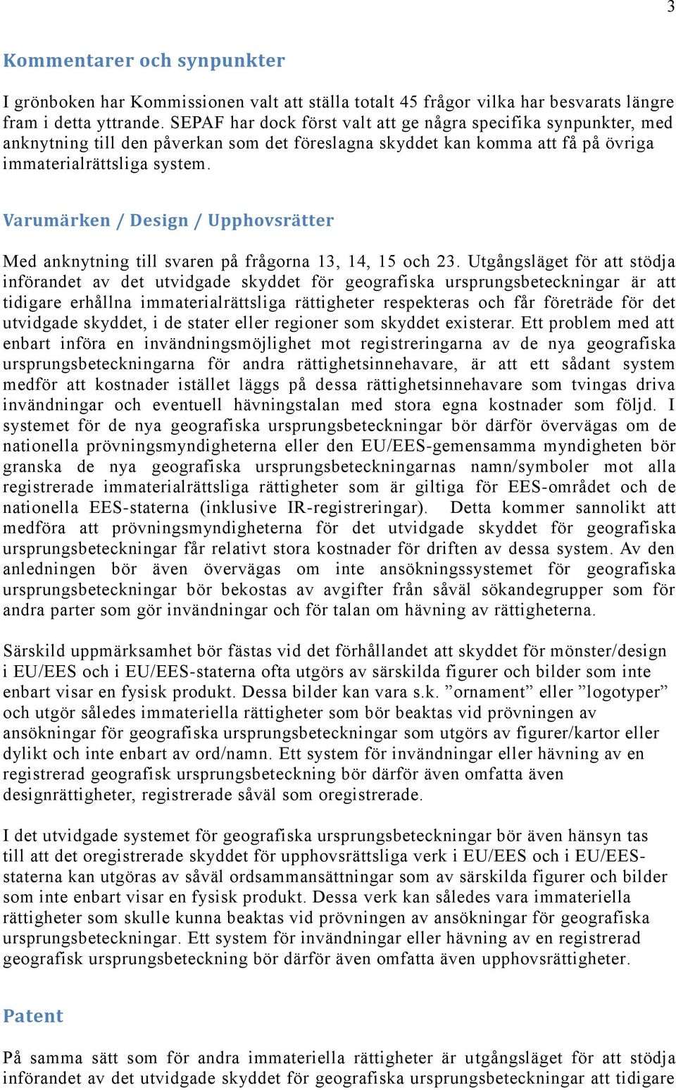 Varumärken / Design / Upphovsrätter Med anknytning till svaren på frågorna 13, 14, 15 och 23.