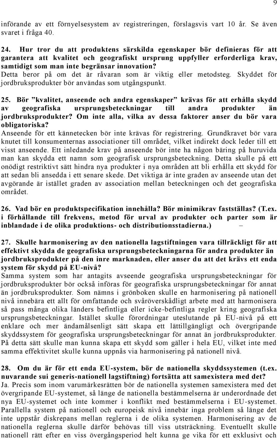 Detta beror på om det är råvaran som är viktig eller metodsteg. Skyddet för jordbruksprodukter bör användas som utgångspunkt. 25.