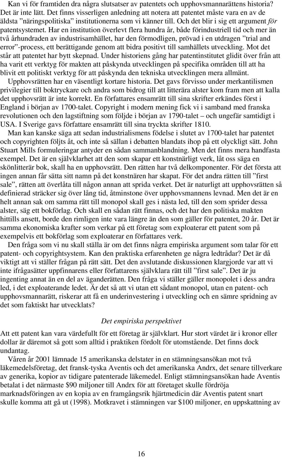 Har en institution överlevt flera hundra år, både förindustriell tid och mer än två århundraden av industrisamhället, har den förmodligen, prövad i en utdragen trial and error -process, ett