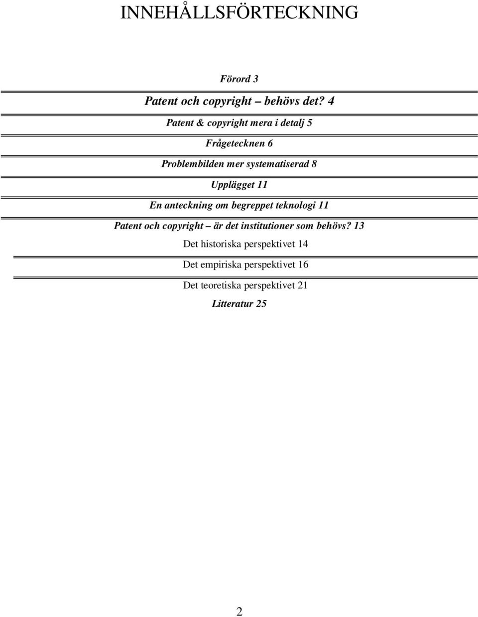 Upplägget 11 En anteckning om begreppet teknologi 11 Patent och copyright är det