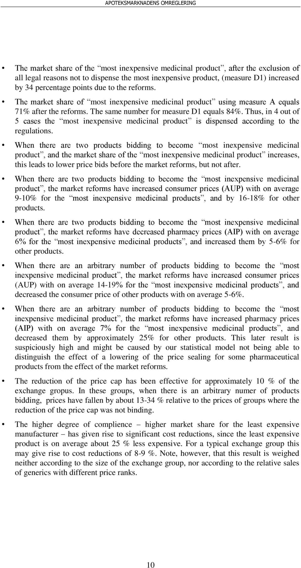 Thus, in 4 out of 5 cases the most inexpensive medicinal product is dispensed according to the regulations.