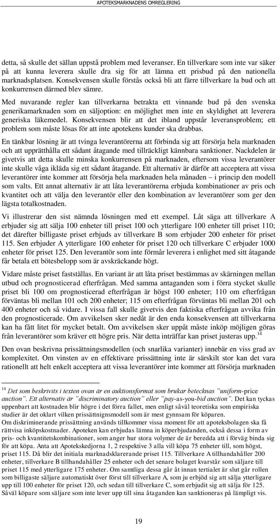 Med nuvarande regler kan tillverkarna betrakta ett vinnande bud på den svenska generikamarknaden som en säljoption: en möjlighet men inte en skyldighet att leverera generiska läkemedel.