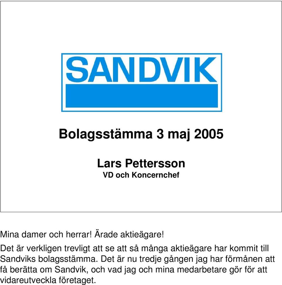 Det är verkligen trevligt att se att så många aktieägare har kommit till Sandviks