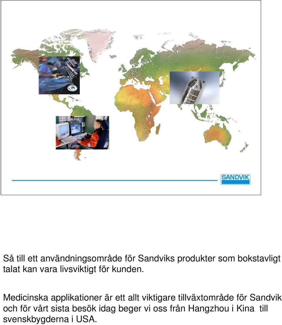 Medicinska applikationer är ett allt viktigare tillväxtområde för