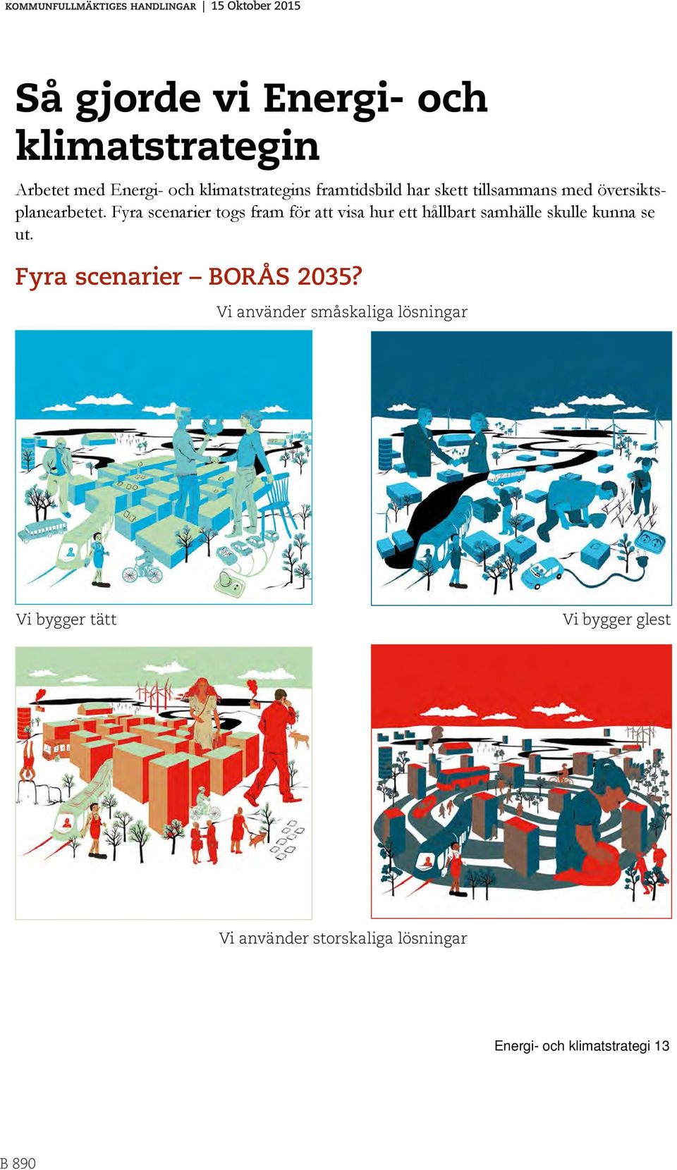 Fyra scenarier togs fram för att visa hur ett hållbart samhälle skulle kunna se ut.