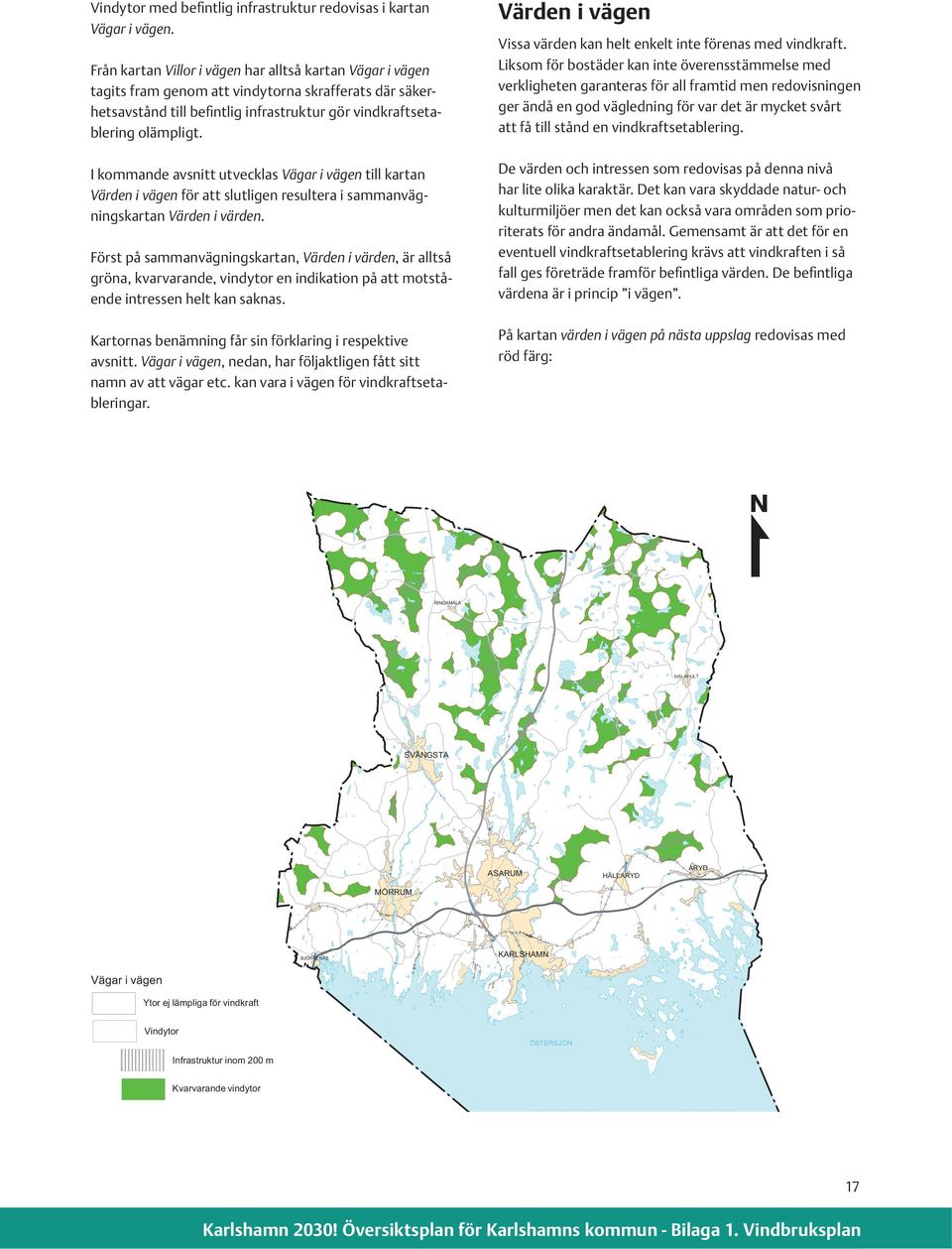 I kommande avsnitt utvecklas Vägar i vägen till kartan Värden i vägen för att slutligen resultera i sammanvägningskartan Värden i värden.