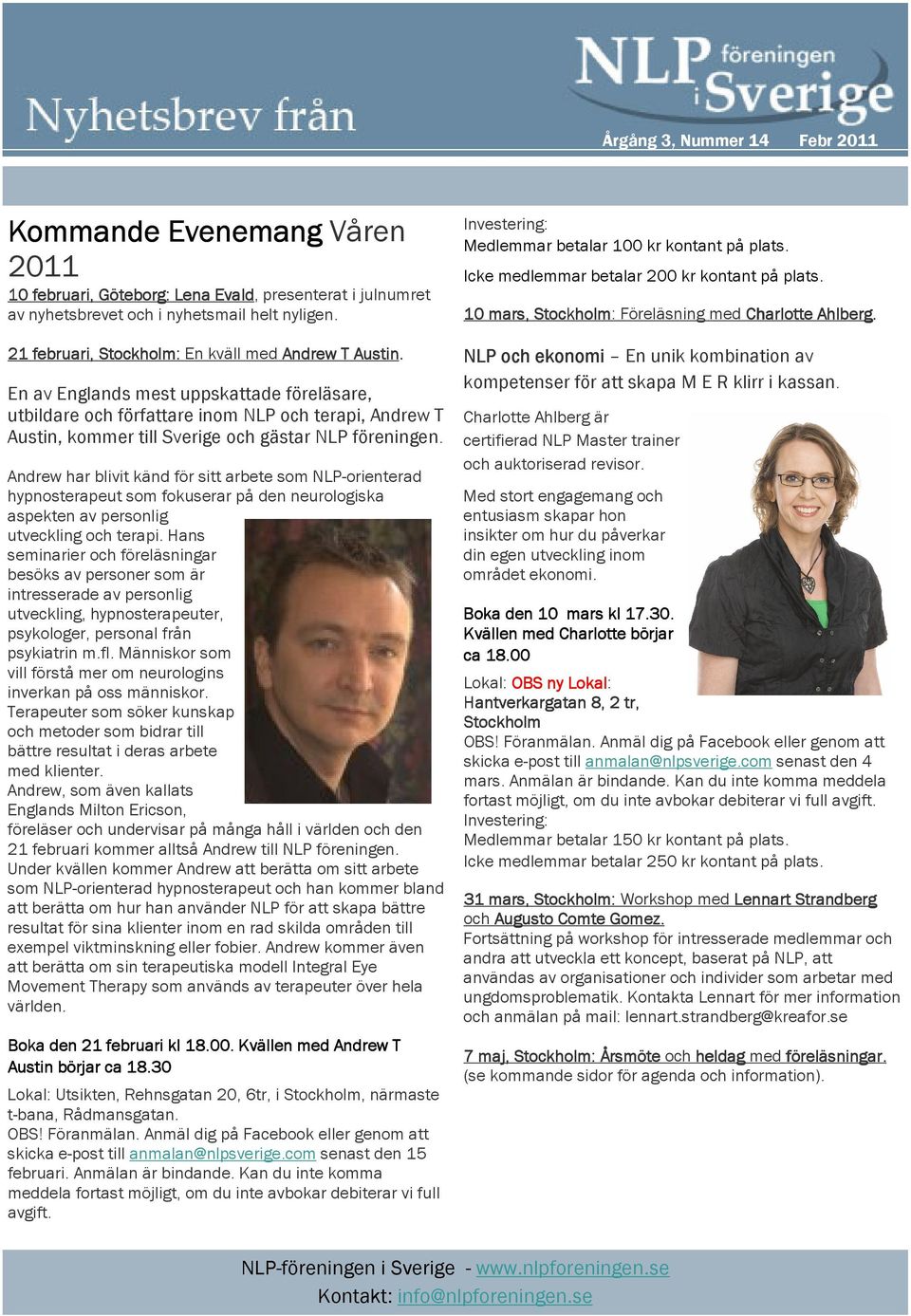 Andrew har blivit känd för sitt arbete som NLP-orienterad hypnosterapeut som fokuserar på den neurologiska aspekten av personlig utveckling och terapi.