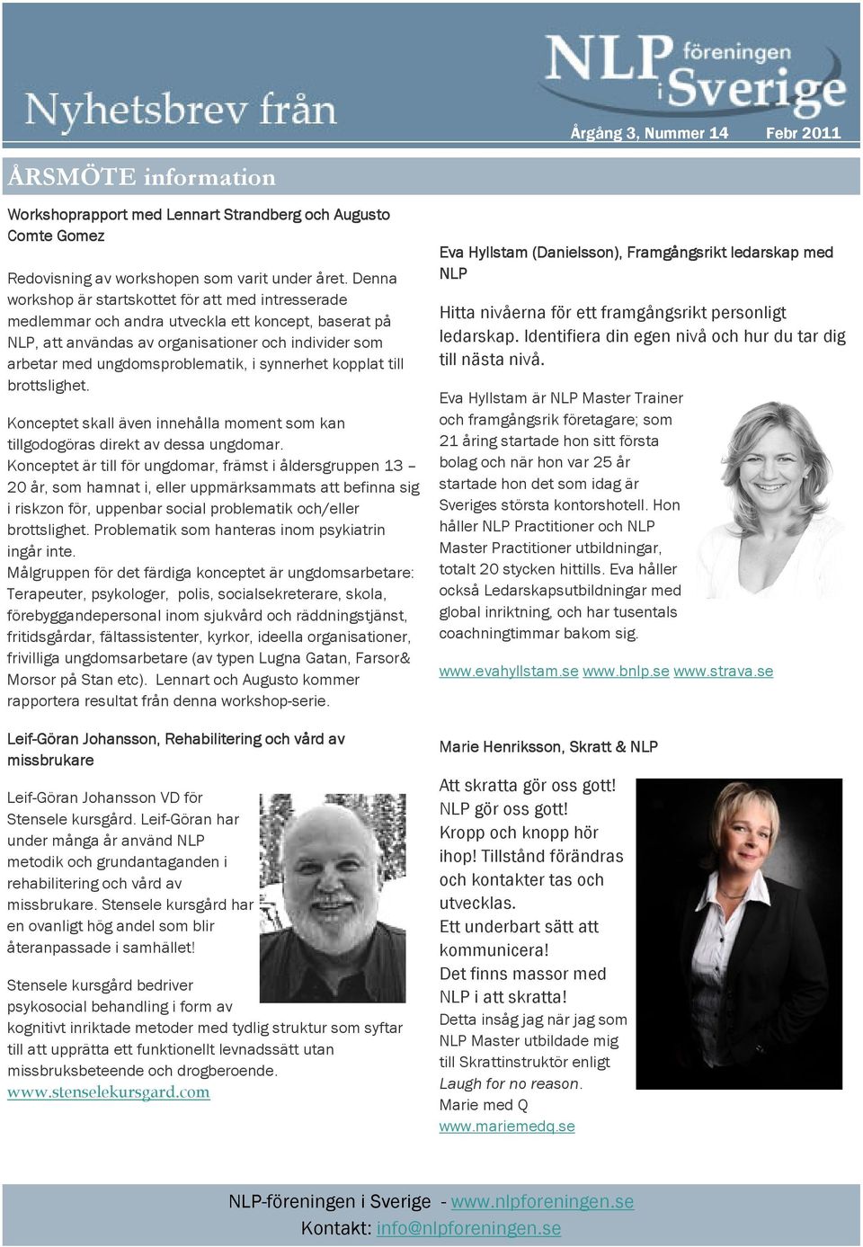 synnerhet kopplat till brottslighet. Konceptet skall även innehålla moment som kan tillgodogöras direkt av dessa ungdomar.