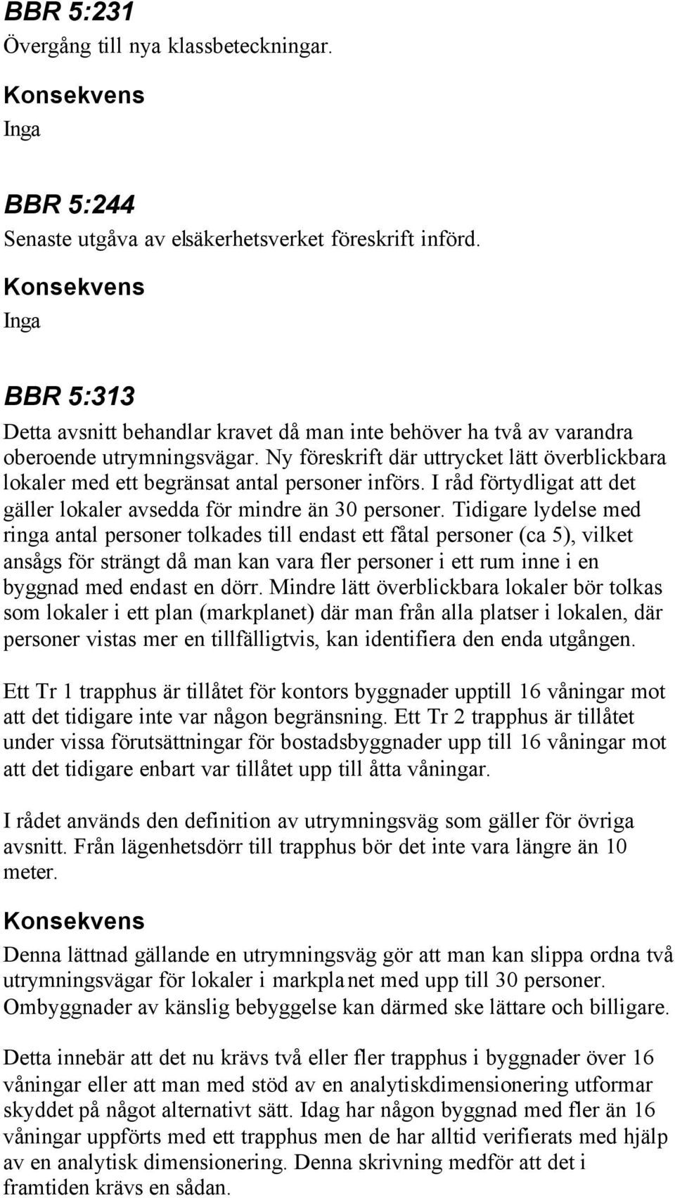 Ny föreskrift där uttrycket lätt överblickbara lokaler med ett begränsat antal personer införs. I råd förtydligat att det gäller lokaler avsedda för mindre än 30 personer.