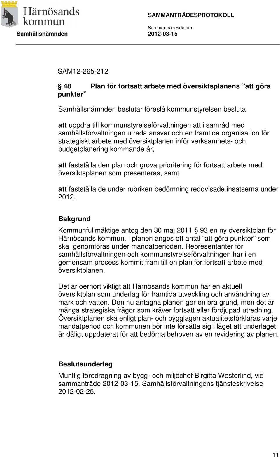 arbete med översiktsplanen som presenteras, samt att fastställa de under rubriken bedömning redovisade insatserna under 2012.