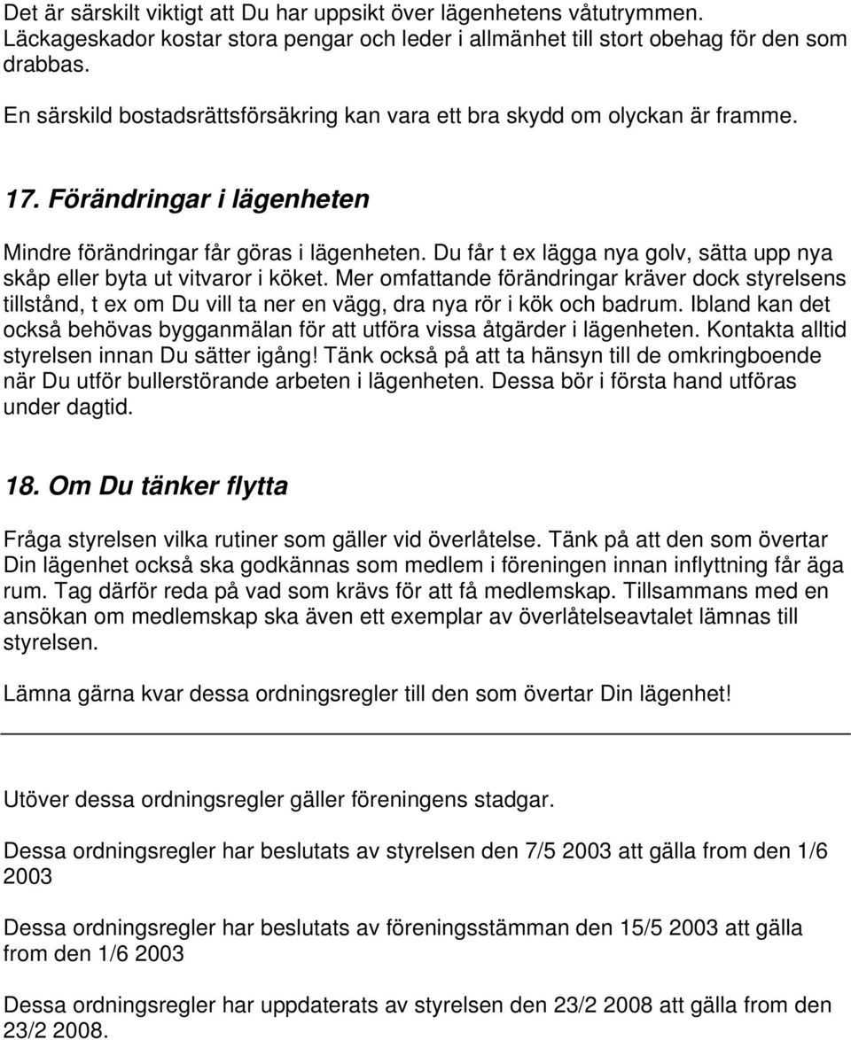 Du får t ex lägga nya golv, sätta upp nya skåp eller byta ut vitvaror i köket.