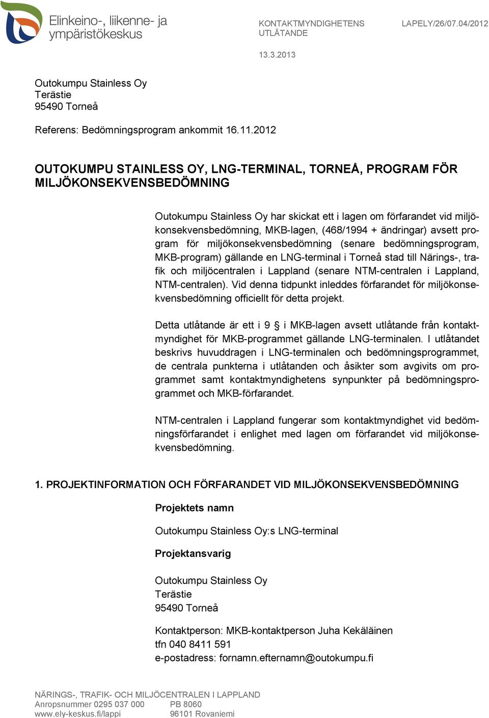 (468/1994 + ändringar) avsett program för miljökonsekvensbedömning (senare bedömningsprogram, MKB-program) gällande en LNG-terminal i Torneå stad till Närings-, trafik och miljöcentralen i Lappland