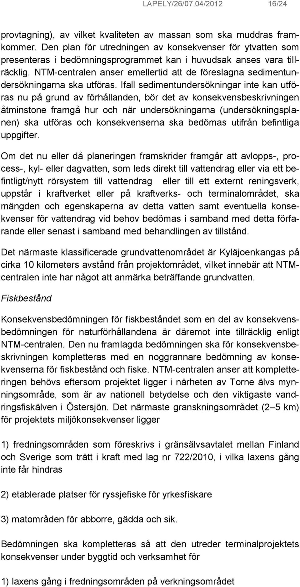 NTM-centralen anser emellertid att de föreslagna sedimentundersökningarna ska utföras.