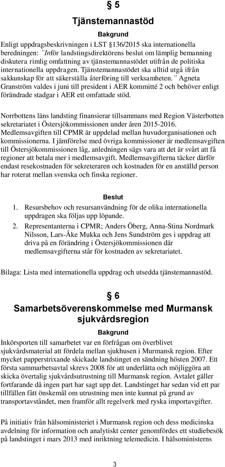 Agneta Granström valdes i juni till president i AER kommitté 2 och behöver enligt förändrade stadgar i AER ett omfattade stöd.