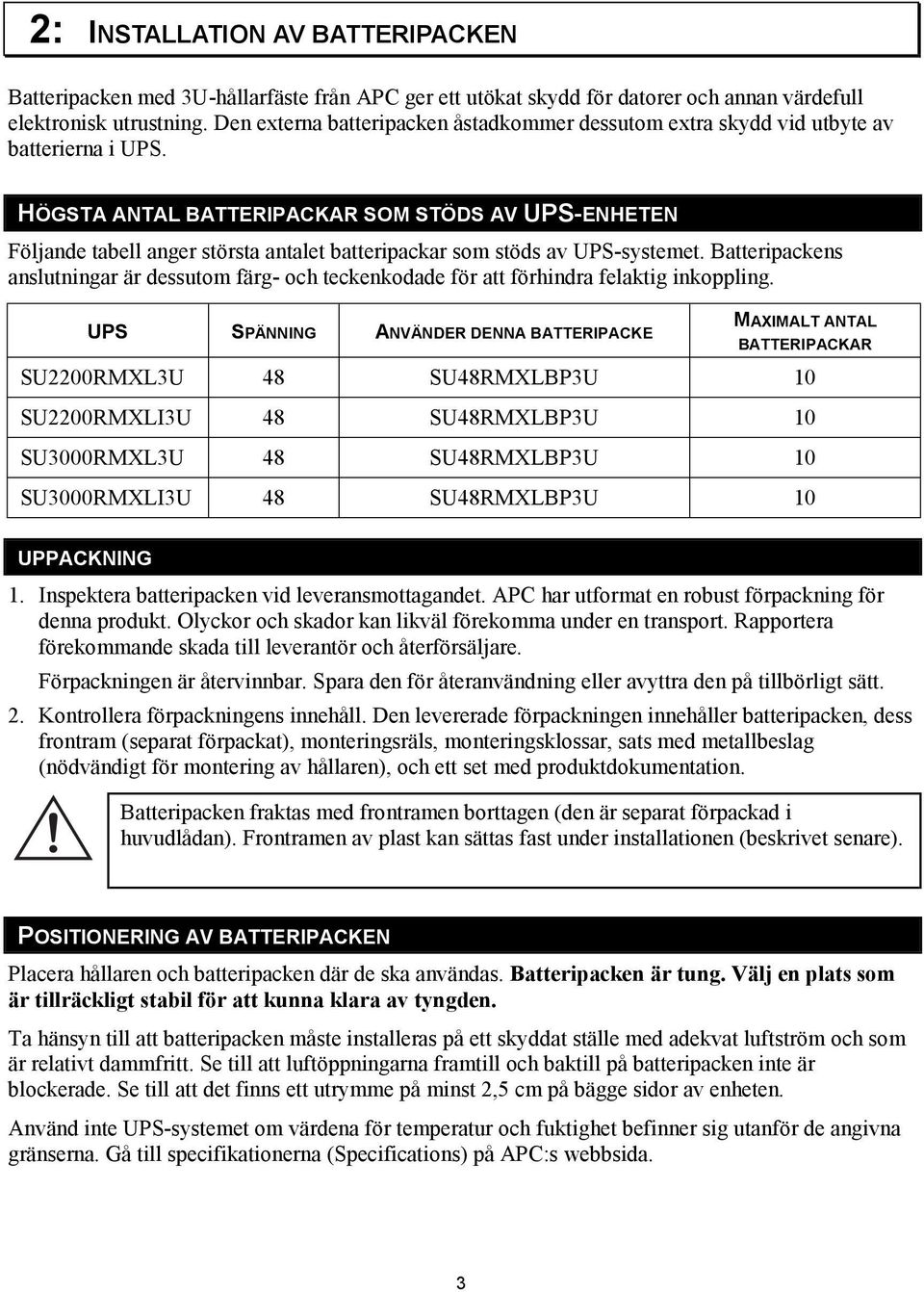 HÖGSTA ANTAL BATTERIPACKAR SOM STÖDS AV UPS-ENHETEN Följande tabell anger största antalet batteripackar som stöds av UPS-systemet.