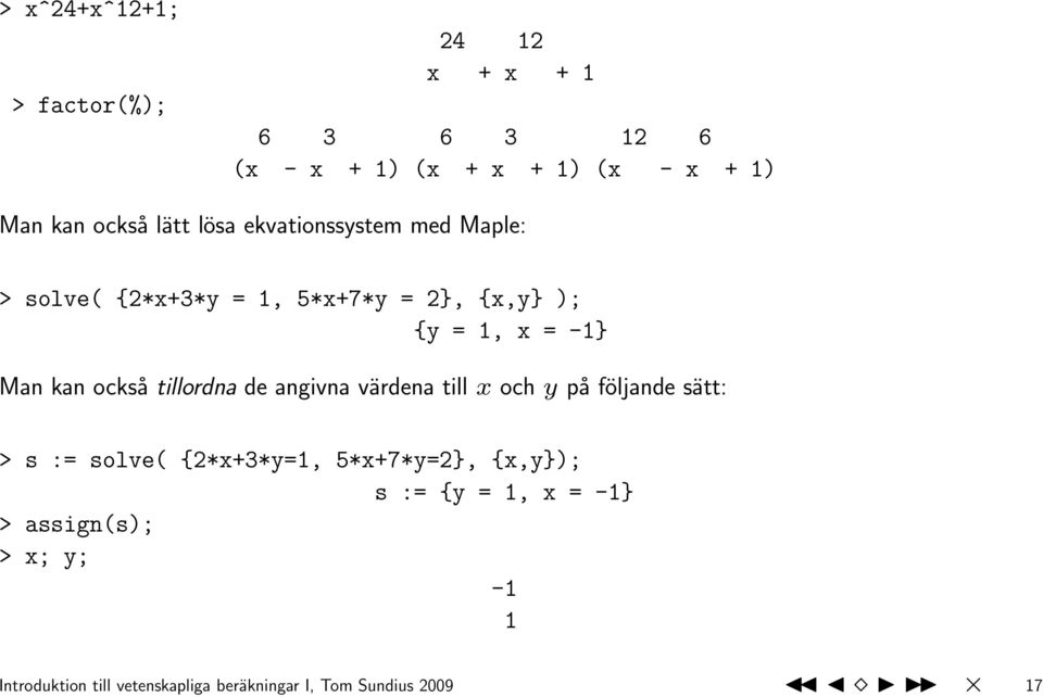 också tillordna de angivna värdena till x och y på följande sätt: > s := solve( {2*x+3*y=1, 5*x+7*y=2},